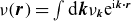 nu left parenthesis bold italic r right parenthesis equals integral normal d bold italic k nu Subscript bold italic k Baseline normal e Superscript normal i bold italic k bold dot bold italic r