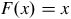 upper F left parenthesis x right parenthesis equals x