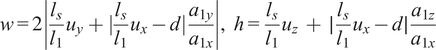 w equals 2 StartAbsoluteValue StartFraction l Subscript s Baseline Over l 1 EndFraction u Subscript y Baseline plus EndAbsoluteValue StartFraction l Subscript s Baseline Over l 1 EndFraction u Subscript x Baseline minus d StartAbsoluteValue StartFraction a Subscript 1 y Baseline Over a Subscript 1 x Baseline EndFraction EndAbsoluteValue comma h equals StartFraction l Subscript s Baseline Over l 1 EndFraction u Subscript z Baseline plus StartAbsoluteValue StartFraction l Subscript s Baseline Over l 1 EndFraction u Subscript x Baseline minus d EndAbsoluteValue StartFraction a Subscript 1 z Baseline Over a Subscript 1 x Baseline EndFraction