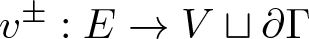 v plus or minus colon upper E right arrow upper V square cup partial differential upper Gamma