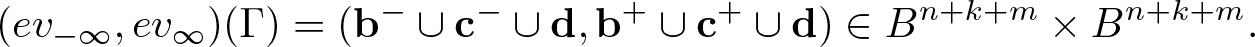 left parenthesis ev minus infinity comma ev infinity right parenthesis left parenthesis upper Gamma right parenthesis equals left parenthesis bold b minus union bold c minus union bold d comma bold b plus union bold c plus union bold d right parenthesis element of Bn plus k plus m times Bn plus k plus m period