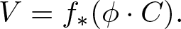 upper V equals f asterisk left parenthesis phi dot upper C right parenthesis period