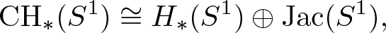 CH asterisk left parenthesis upper S 1 right parenthesis approximately equals upper H asterisk left parenthesis upper S 1 right parenthesis circled plus Jac left parenthesis upper S 1 right parenthesis comma