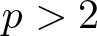 p greater than 2