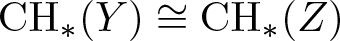 CH asterisk left parenthesis upper Y right parenthesis approximately equals CH asterisk left parenthesis upper Z right parenthesis