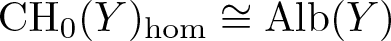 CH 0 left parenthesis upper Y right parenthesis hom approximately equals Alb left parenthesis upper Y right parenthesis
