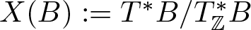 upper X left parenthesis upper B right parenthesis colon equals upper T asterisk upper B slash upper T double struck upper Z asterisk upper B