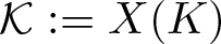 upper K colon equals upper X left parenthesis upper K right parenthesis