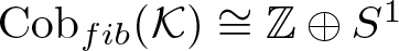 Cobfib left parenthesis upper K right parenthesis approximately equals double struck upper Z circled plus upper S 1