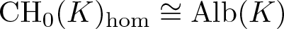 CH 0 left parenthesis upper K right parenthesis hom approximately equals Alb left parenthesis upper K right parenthesis