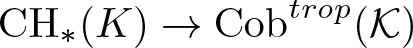 CH asterisk left parenthesis upper K right parenthesis right arrow Cobtrop left parenthesis upper K right parenthesis