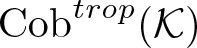 Cobtrop left parenthesis upper K right parenthesis
