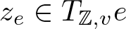 ze element of upper T double struck upper Z comma ve