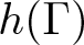 h left parenthesis upper Gamma right parenthesis