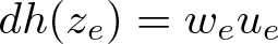 dh left parenthesis ze right parenthesis equals weue