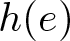 h left parenthesis e right parenthesis