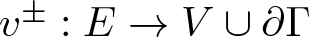 v plus or minus colon upper E right arrow upper V union partial differential upper Gamma