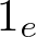 1 e