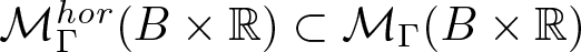 upper M upper Gamma hor left parenthesis upper B times double struck upper R right parenthesis subset of upper M upper Gamma left parenthesis upper B times double struck upper R right parenthesis