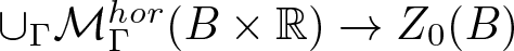 union upper Gamma upper M upper Gamma hor left parenthesis upper B times double struck upper R right parenthesis right arrow upper Z 0 left parenthesis upper B right parenthesis