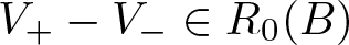 upper V plus minus upper V minus element of upper R 0 left parenthesis upper B right parenthesis