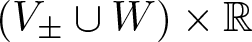 left parenthesis upper V plus or minus union upper W right parenthesis times double struck upper R