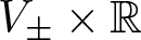 upper V plus or minus times double struck upper R