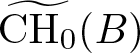 CH 0 tilde left parenthesis upper B right parenthesis