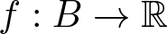 f colon upper B right arrow double struck upper R