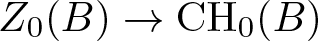 upper Z 0 left parenthesis upper B right parenthesis right arrow CH 0 left parenthesis upper B right parenthesis