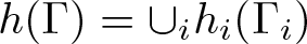 h left parenthesis upper Gamma right parenthesis equals union ihi left parenthesis upper Gamma i right parenthesis