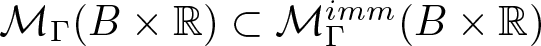 upper M upper Gamma left parenthesis upper B times double struck upper R right parenthesis subset of upper M upper Gamma imm left parenthesis upper B times double struck upper R right parenthesis