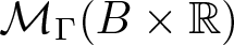 upper M upper Gamma left parenthesis upper B times double struck upper R right parenthesis