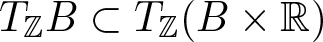 upper T double struck upper Z upper B subset of upper T double struck upper Z left parenthesis upper B times double struck upper R right parenthesis