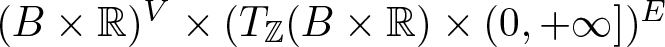 left parenthesis upper B times double struck upper R right parenthesis upper V times left parenthesis upper T double struck upper Z left parenthesis upper B times double struck upper R right parenthesis times left parenthesis 0 comma plus infinity right bracket right parenthesis upper E
