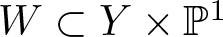 upper W subset of upper Y times double struck upper P 1