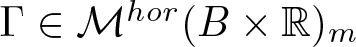 upper Gamma element of Mhor left parenthesis upper B times double struck upper R right parenthesis m