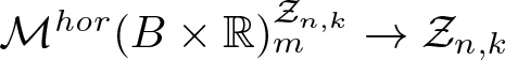 Mhor left parenthesis upper B times double struck upper R right parenthesis mZn comma k right arrow Zn comma k