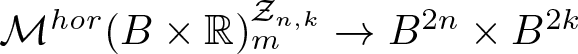 Mhor left parenthesis upper B times double struck upper R right parenthesis mZn comma k right arrow upper B 2 n times upper B 2 k