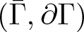 left parenthesis upper Gamma bar comma partial differential upper Gamma right parenthesis