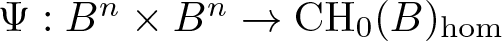 upper Psi colon Bn times Bn right arrow CH 0 left parenthesis upper B right parenthesis hom