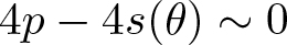 4 p minus 4 s left parenthesis theta right parenthesis tilde 0