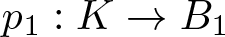 p 1 colon upper K right arrow upper B 1
