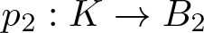p 2 colon upper K right arrow upper B 2