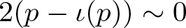 2 left parenthesis p minus iota left parenthesis p right parenthesis right parenthesis tilde 0