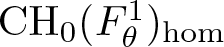 CH 0 left parenthesis upper F theta 1 right parenthesis hom