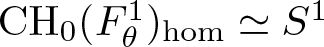 CH 0 left parenthesis upper F theta 1 right parenthesis hom asymptotically equals upper S 1