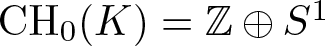 CH 0 left parenthesis upper K right parenthesis equals double struck upper Z circled plus upper S 1