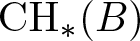 CH asterisk left parenthesis upper B right parenthesis