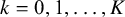 k equals 0 comma 1 comma ellipsis comma upper K